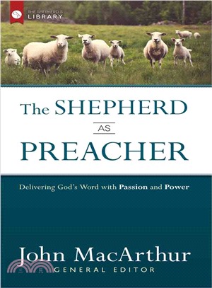 The Shepherd As Preacher ― Delivering God's Word With Passion and Power