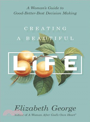 Creating a Beautiful Life ― A Woman's Guide to Good-better-best Decision Making