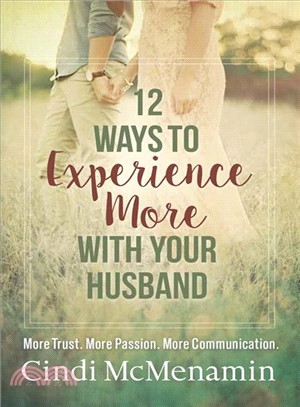 12 Ways to Experience More With Your Husband ─ More Trust. More Passion. More Communication.