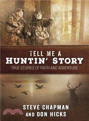 Tell Me a Huntin' Story ─ True Stories of Faith and Adventure