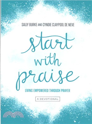 Start With Praise ― Living Empowered Through Prayer