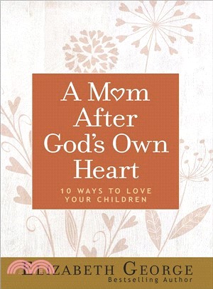 A Mom After God's Own Heart ― 10 Ways to Love Your Children