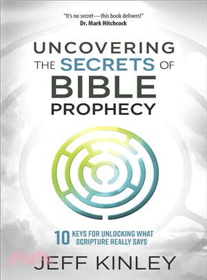 Uncovering the Secrets of Bible Prophecy ― 10 Keys for Unlocking What Scripture Really Says