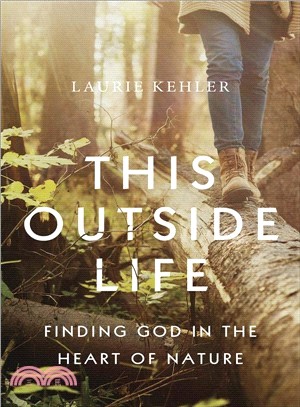 This Outside Life ― Finding God in the Heart of Nature
