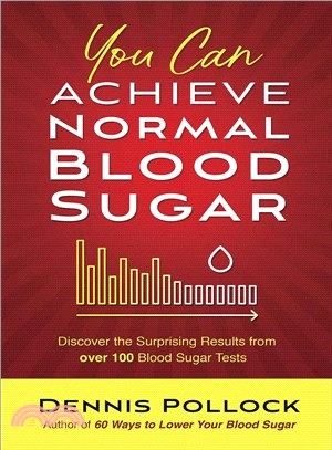 You Can Achieve Normal Blood Sugar ― Discover the Surprising Results from over 100 Blood Sugar Tests