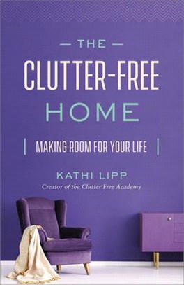 The Clutter-free Home ― Making Room for Your Life