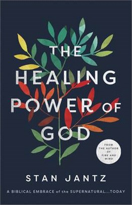 The Healing Power of God ― A Biblical Embrace of the Supernatural...today