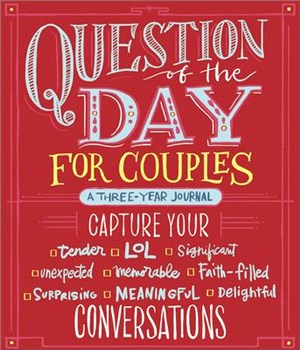 Question of the Day for Couples ― Capture Your Tender, Lol, Significant, Unexpected, Memorable, Faith-filled, Surprising, Meaningful, Delightful Conversations