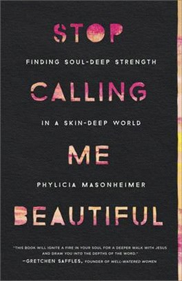 Stop Calling Me Beautiful ― Finding Soul-deep Strength in a Skin-deep World