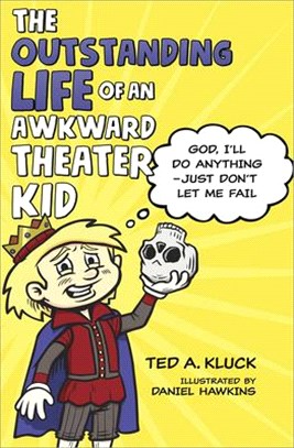 The Outstanding Life of an Awkward Theater Kid ― God, I’ll Do Anything - Just Don’t Let Me Fail