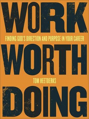 Work Worth Doing ― Finding God's Direction and Purpose in Your Career