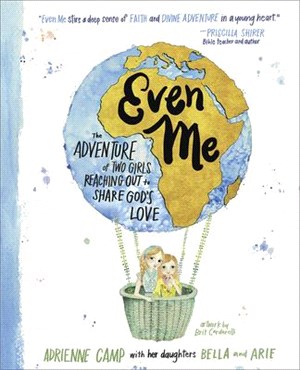 Even me :the adventure of two girls reaching out to share God's love /