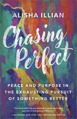 Chasing Perfect ― Peace and Purpose in the Exhausting Pursuit of Something Better