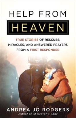 Help from Heaven ― True Stories of Rescues, Miracles, and Answered Prayers from a First Responder