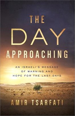 The Day Approaching ― An Israeli’s Message of Warning and Hope for the Last Days