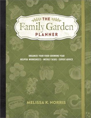 The Family Garden Planner ― Organize Your Food-growing Year - Helpful Worksheets - Weekly Tasks - Expert Advice
