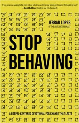 Stop Behaving ― A Gospel-centered Devotional for Change That Lasts