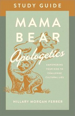 Mama Bear Apologetics Study Guide ― Empowering Your Kids to Challenge Cultural Lies