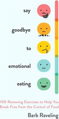 Say Goodbye to Emotional Eating: 100 Renewing Exercises to Help You Break Free from the Control of Food