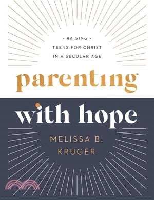 Parenting with Hope: Raising Teens for Christ in a Secular Age