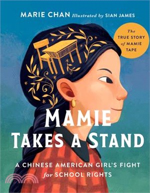 Mamie Takes a Stand: The True Story of Mamie Tape, a Chinese American Girl's Fight for School Rights