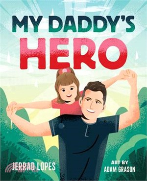 My Daddy's Hero: A Story about Jesus, the Ultimate Hero