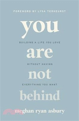 You Are Not Behind: Building a Life You Love Without Having Everything You Want