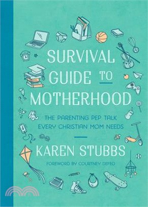 Survival Guide to Motherhood: The Parenting Pep Talk Every Christian Mom Needs