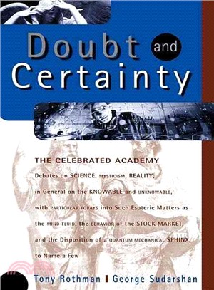 Doubt and Certainty—The Celebrated Academy : Debates on Science, Mysticism, Reality, in General on the Knowable and Unknowable, With Particular Forays into Such Esoteric