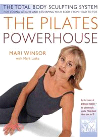The Pilates Powerhouse—The Total Body Sculpting System for Losing Weight and Reshaping Your Body from Head to Toe