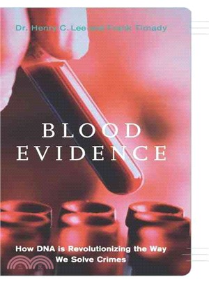 Blood Evidence ― How DNA Is Revolutionizing the Way We Solve Crimes