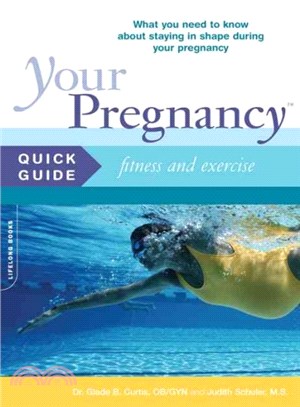 Your Pregnancy Quick Guide ─ Fitness and Exercise : What You Need to Know about Staying in Shape During Your Pregnancy