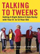 Talking To Tweens ─ Getting It Right Before It Gets Rocky with Your 8- to 12-Year-Old