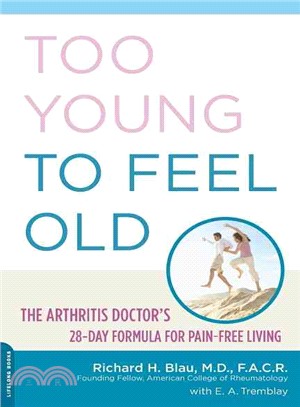 Too Young to Feel Old—The Arthritis Doctor's 28-Day Formula for Pain-Free Living