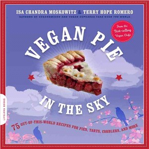 Vegan Pie in the Sky ─ 75 Out-of-This-World Recipes for Pies, Tarts, Cobblers, & More