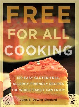 Free for All Cooking ─ 150 Easy Gluten-Free, Allergy-Friendly Recipes the Whole Family Can Enjoy