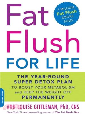Fat Flush for Life ─ The Year-Round Super Detox Plan to Boost Your Metabolism and Keep the Weight Off Permanently