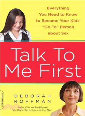 Talk to Me First ─ Everything You Need to Know to Become Your Kids' Go-To Person About Sex