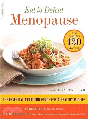 Eat to Defeat Menopause ─ The Essential Nutrition Guide for a Healthy Midlife - With More Than 130 Recipes