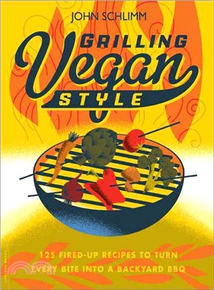Grilling Vegan Style ─ 125 Fired-Up Recipes to Turn Every Bite Into a Backyard BBQ
