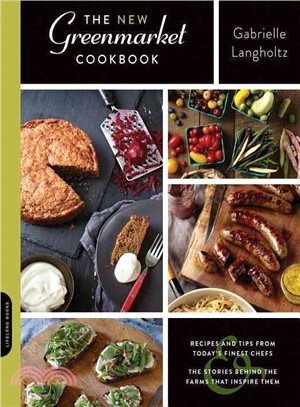 The New Greenmarket Cookbook ― Recipes and Tips from Today's Finest Chefs-and the Stories Behind the Farms That Inspire Them