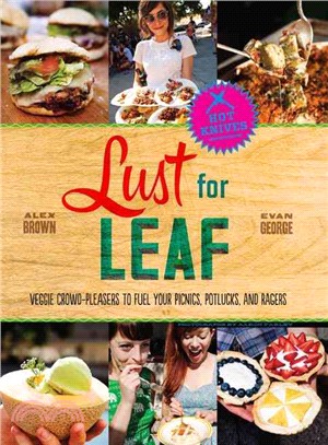 Lust for Leaf ― Vegetarian Noshes, Bashes, and Everyday Great Eats--the Hot Knives Way