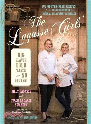 The Lagasse Girls' Big Flavor, Bold Taste - And No Gluten! ─ 100 Gluten-Free Recipes from E.J.'s Crunchy Fried Chicken to Momma's Strawberry Shortcake