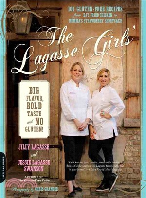 The Lagasse Girls' Big Flavor, Bold Taste and No Gluten! ― 100 Gluten-free Recipes from E. J.'s Fried Chicken to Momma's Strawberry Shortcake