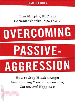 Overcoming passive-aggression :how to stop hidden anger from spoiling your relationships, career, and happiness /