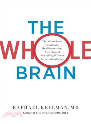 The Whole Brain ─ The Microbiome Solution to Heal Depression, Anxiety, and Mental Fog Without Prescription Drugs