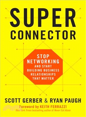 Superconnector :stop networking and start building business relationships that matter /