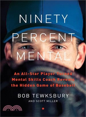 Ninety percent mental :an All-star player turned mental skills coach reveals the hidden game of baseball /