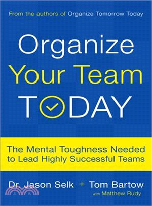 Organize your team today :the mental toughness needed to lead highly successful teams /