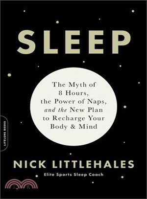 Sleep :the myth of 8 hours, the power of naps ... and the new plan to recharge your body and mind /